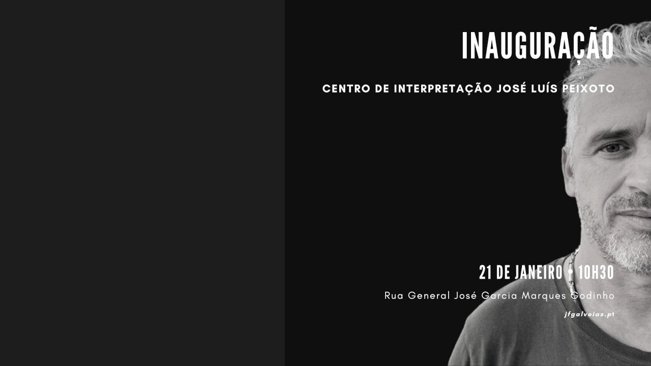 Inauguração do Centro de Interpretação José Luís Peixoto e da Rota Literária “Galveias”